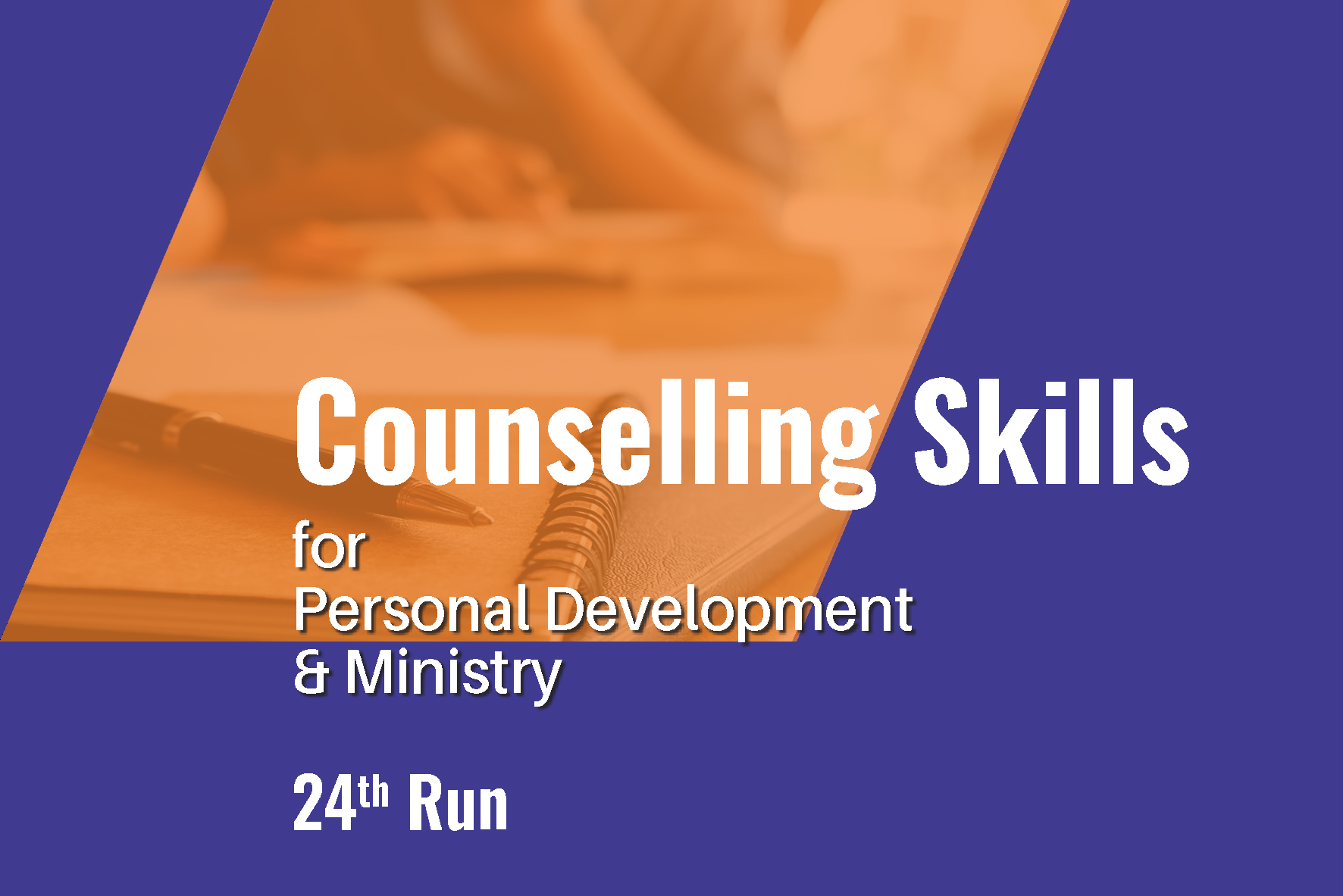 Counselling Skills for Personal Development & Ministry 24th Run